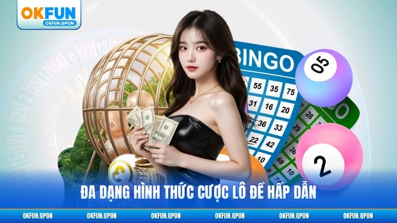 Đa dạng hình thức cược lô đề hấp dẫn