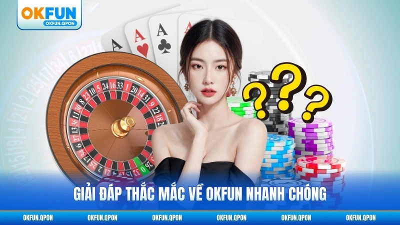 Giải đáp thắc mắc về OKFUN nhanh chóng