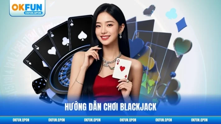 Hướng Dẫn Chơi Blackjack